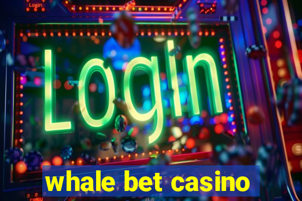 whale bet casino